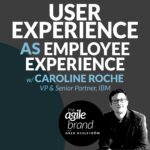 342: #342: User experience as employee experience with Caroline Roche, VP and Senior Partner, IBM