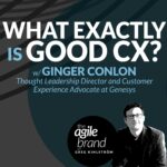 368: #368: What Exactly is Good CX? with Ginger Conlon, Genesys