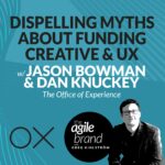 385: #385: Dispelling Myths About Funding Creative and UX: What You Think You’re Getting vs What You Really Need with Dan Knuckey and Jason Bowman from The Office of Experience