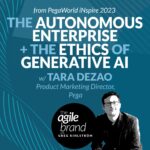 384: #384: The Autonomous Enterprise and CX, plus the Ethics of Generative AI, with Tara DeZao, Pega