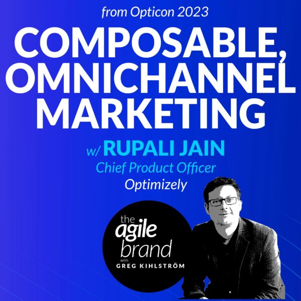 434: #434: Composable, omnichannel marketing with Rupali Jain, Chief Product&hellip;