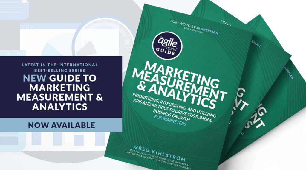 The Agile Brand Guide: Marketing Measurement & Analytics by Greg Kihlström is available in print and digital.