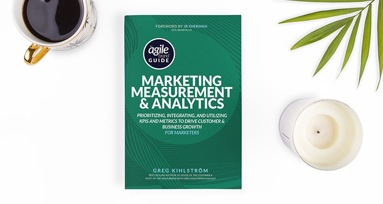 The Agile Brand Guide to Marketing Measurement and Analytics