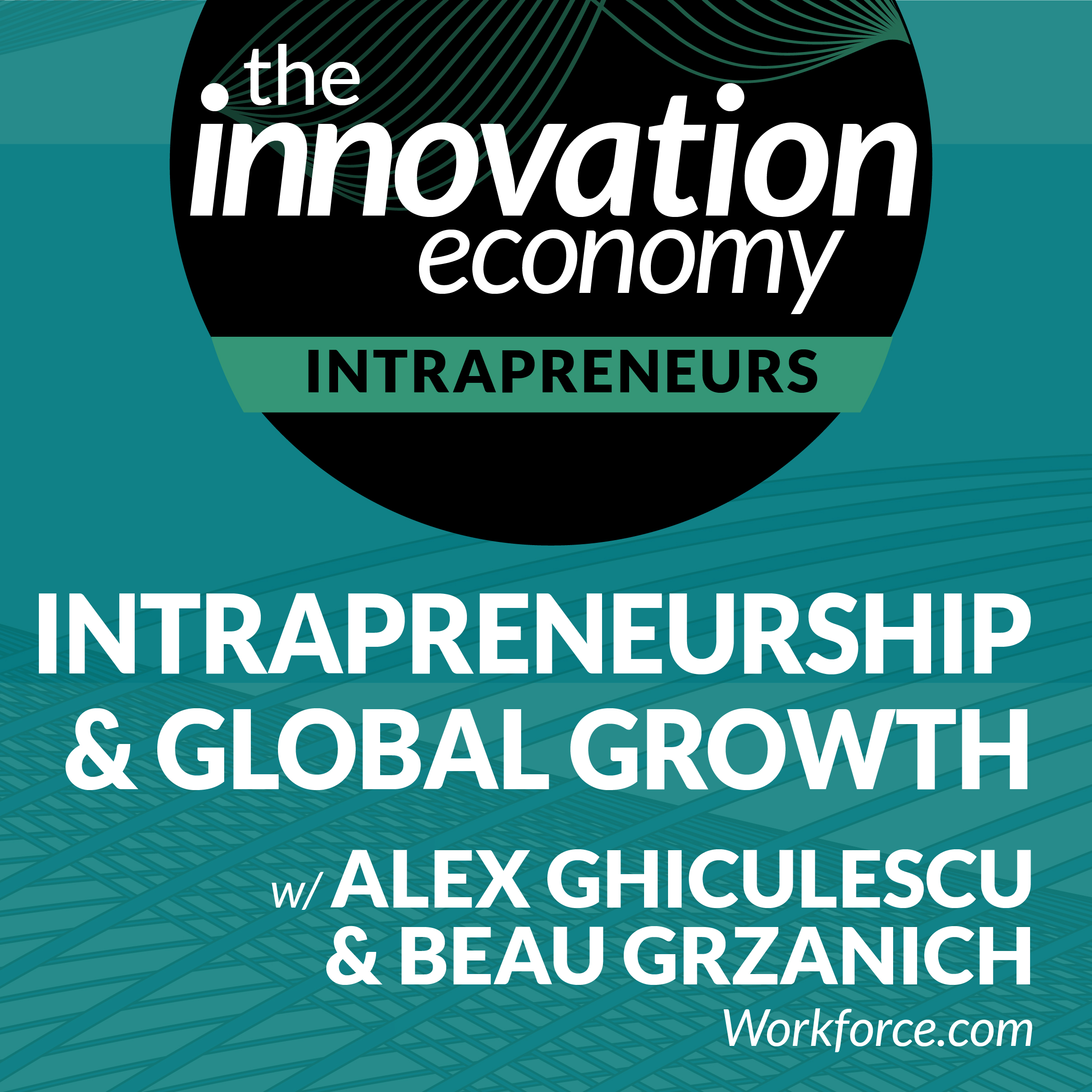 Intrapreneurship and global growth with Alex Ghiculescu and Beau Grzanich, Workforce.com