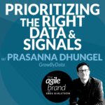 465: #465: Prioritizing the right data and signals with Prasaana Dhungel, GrowByData