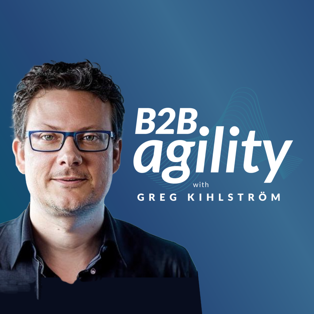 B2B Agility with Greg Kihlström Podcast