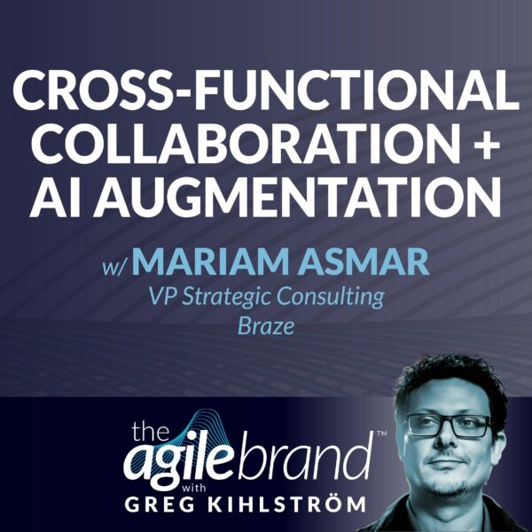 #502: Cross-functional collaboration plus AI augmentation with Mariam Asmar, Braze