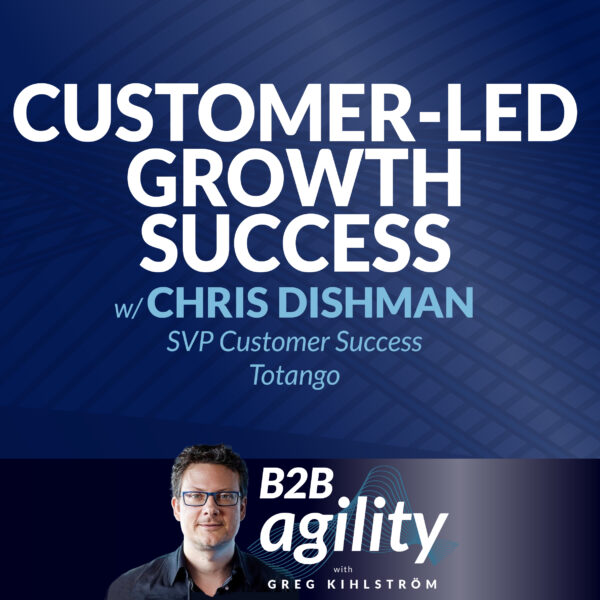 S1 | 14: Customer-Led Growth Success with Chris Dishman, SVP Customer Success, Totango