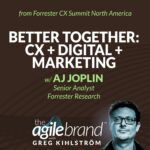#543: Better Together: CX + Digital + Marketing with AJ Joplin, Forrester