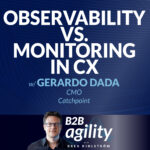 #16: Observability vs. monitoring and its effect on the customer experience with Gerardo Dada, CMO at Catchpoint