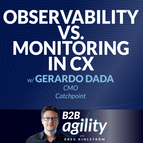 #16: Observability vs. monitoring and its effect on the customer experience with Gerardo Dada, CMO at Catchpoint