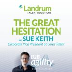#19: The Great Hesitation with Sue Keith, Landrum Talent Solutions
