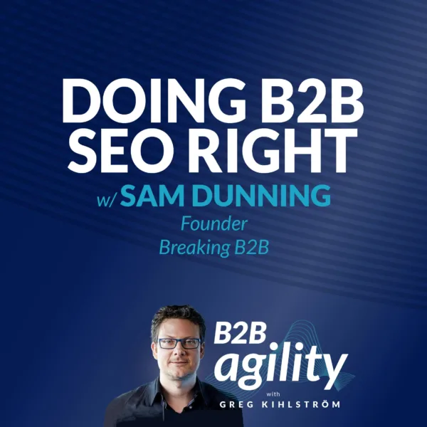#21: Doing B2B SEO right with Sam Dunning, Breaking B2B