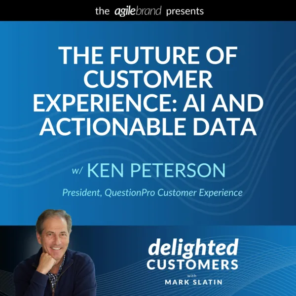 #97: The Future of Customer Experience: AI and Actionable Data with Ken Peterson, President, QuestionPro Customer Experience