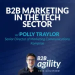 #23: B2B Marketing in the Tech Sector with Polly Traylor, Komprise