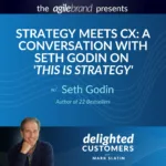 #107 Strategy Meets CX: A Conversation with Seth Godin on ‘This is Strategy’