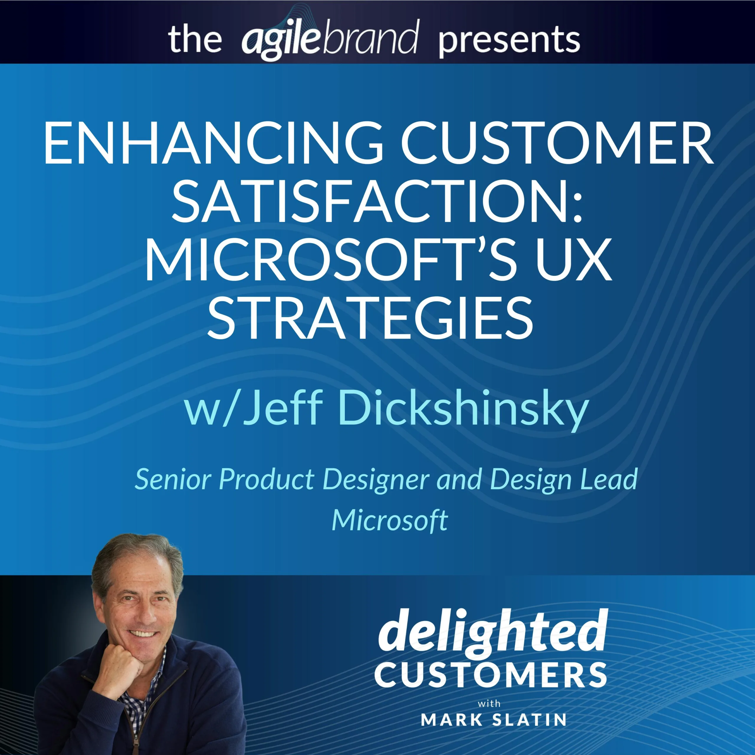 #113 Enhancing Customer Satisfaction: Microsoft’s UX Strategies