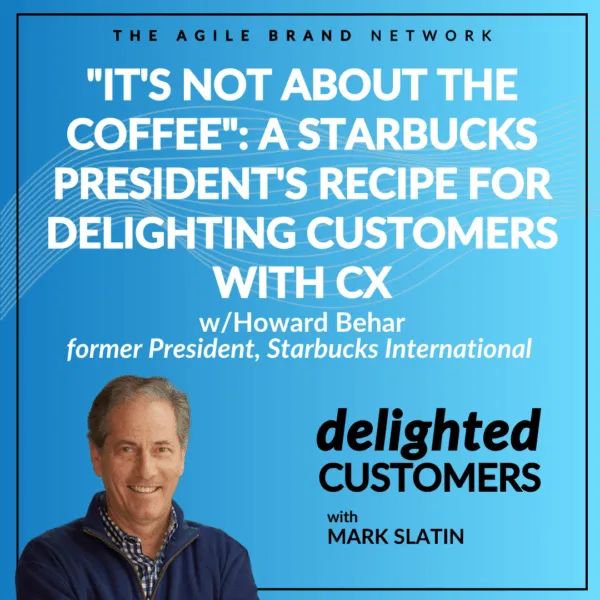 #134 “It’s Not About the Coffee”: A Starbucks President’s Recipe for Delighting Customers with CX