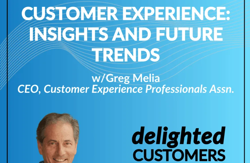 #155 The Evolving State of Customer Experience: Insights and Future Trends