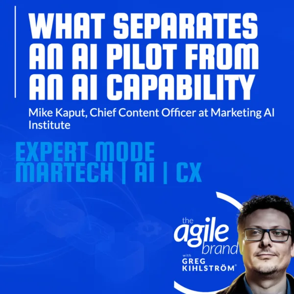 Marketing AI Institute’s Mike Kaput on AI pilots vs. AI capability: only about 25% of organizations are scaling with a strategy